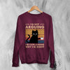 Cat Sweatshirt I'm Not Arguing I'm Explaining Sweater Why I'm Right Quote - WorldWideShirt