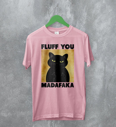 Cat T-Shirt Fluff You Madafaka Shirt Cat Animal Pet Lover - WorldWideShirt