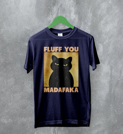 Cat T-Shirt Fluff You Madafaka Shirt Cat Animal Pet Lover - WorldWideShirt