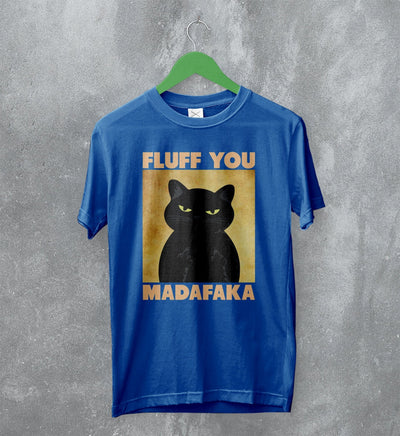 Cat T-Shirt Fluff You Madafaka Shirt Cat Animal Pet Lover - WorldWideShirt