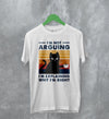 Cat T-Shirt I'm Not Arguing I'm Explaining Shirt Why I'm Right Quote - WorldWideShirt