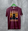 Cat T-Shirt I'm Not Arguing I'm Explaining Shirt Why I'm Right Quote - WorldWideShirt