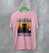 Cat T-Shirt I'm Not Arguing I'm Explaining Shirt Why I'm Right Quote - WorldWideShirt