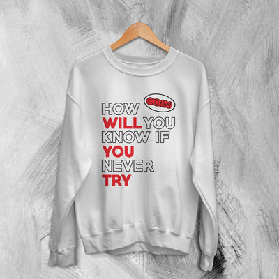 Coin Band Sweatshirt How Will You Know If You Never Try Sweater Alternative Rock Music - WorldWideShirt