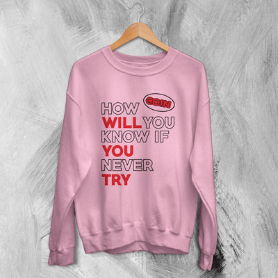 Coin Band Sweatshirt How Will You Know If You Never Try Sweater Alternative Rock Music - WorldWideShirt