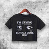 Crying In Cool Way Crop Top Crying In Cool Way Shirt Aesthetic Y2K Shirt - WorldWideShirt