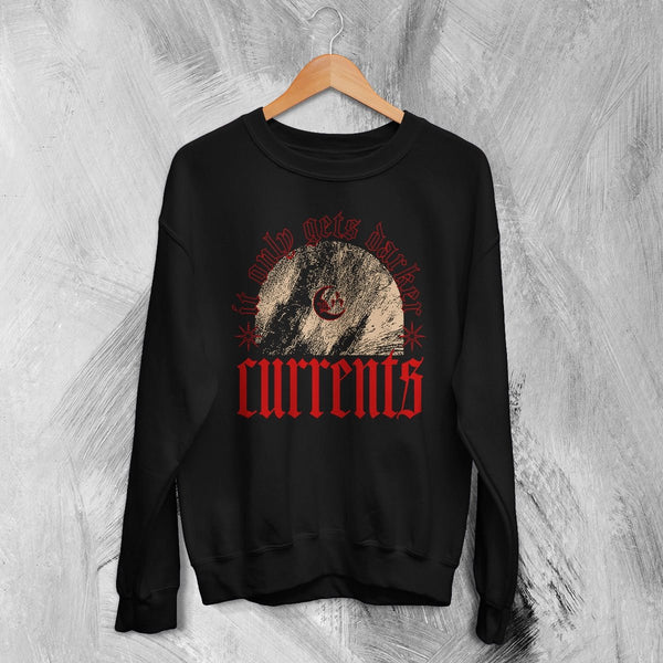 Currents Band Sweatshirt It Only Gets Darker Shirt Currents Music Crewneck - Black - WorldWideShirt