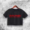 Dead Inside Still Horny Crop Top Dead Inside Shirt Aesthetic Y2K Shirt - WorldWideShirt