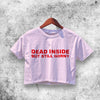 Dead Inside Still Horny Crop Top Dead Inside Shirt Aesthetic Y2K Shirt - WorldWideShirt