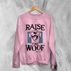 Dog Sweatshirt Raise The Woof Life is Good Sweater Animal Lover Gift - WorldWideShirt