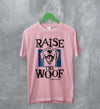 Dog T-Shirt Raise The Woof Life is Good Shirt Animal Lover Gift - WorldWideShirt