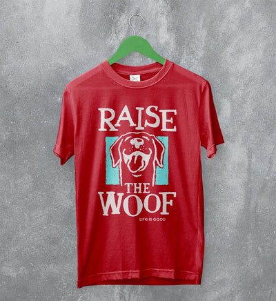 Dog T-Shirt Raise The Woof Life is Good Shirt Animal Lover Gift - WorldWideShirt