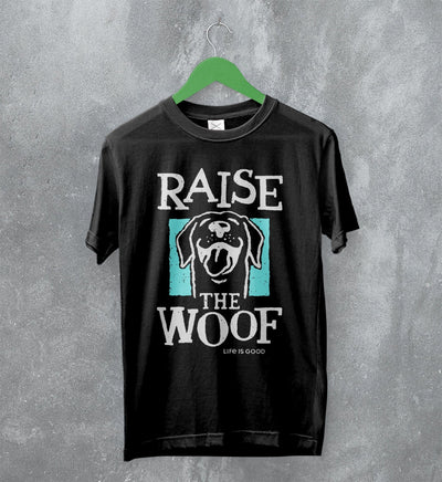 Dog T-Shirt Raise The Woof Life is Good Shirt Animal Lover Gift - WorldWideShirt