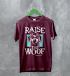 Dog T-Shirt Raise The Woof Life is Good Shirt Animal Lover Gift - WorldWideShirt