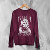 Dolly Parton Sweatshirt Tease It To Jesus Sweater Country Music Merch - WorldWideShirt