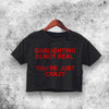 Gaslighting Is Not Real Crop Top Gaslighting Shirt Aesthetic Y2K Shirt - WorldWideShirt