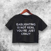 Gaslighting is Not Real Crop Top Gaslighting Shirt Aesthetic Y2K Shirt - WorldWideShirt