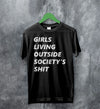 Girls Living Outside Society's Shit T Shirt G.L.O.S.S. Band Shirt Music Shirt - WorldWideShirt