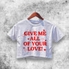 Give All of Your Love Crop Top Custom Shirt Aesthetic Y2K Shirt - WorldWideShirt