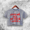 Give All of Your Love Crop Top Custom Shirt Aesthetic Y2K Shirt - WorldWideShirt