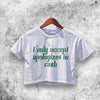 I Accept Apologizes In Cash Crop Top Women Shirt Aesthetic Y2K Shirt - WorldWideShirt