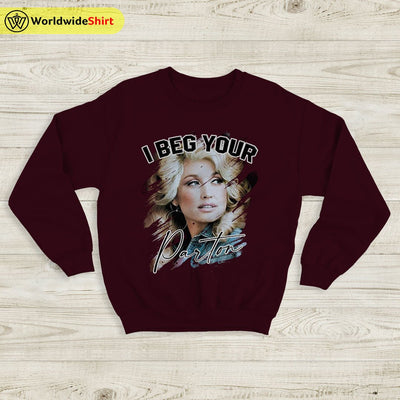 I Beg Your Parton Sweatshirt Dolly Parton Shirt Parton Shirt Music Shirt - WorldWideShirt