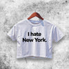 I Hate New York Crop Top I Hate New York Shirt Aesthetic Y2K Shirt - WorldWideShirt