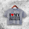 I Heart My Attitude Problem Crop Top Attitude Problem Shirt Aesthetic Y2K Shirt - WorldWideShirt