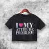 I Heart My Attitude Problem Crop Top Attitude Problem Shirt Aesthetic Y2K Shirt - WorldWideShirt