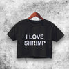 I Love Shrimp Crop Top I Love Shrimp Shirt Aesthetic Y2K Shirt - WorldWideShirt