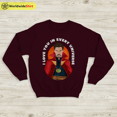 I Love You In Every Universe Sweatshirt Doctor Strange Shirt The Avengers Shirt - WorldWideShirt