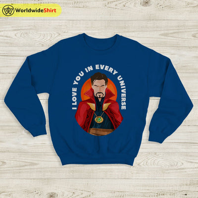 I Love You In Every Universe Sweatshirt Doctor Strange Shirt The Avengers Shirt - WorldWideShirt
