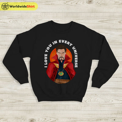 I Love You In Every Universe Sweatshirt Doctor Strange Shirt The Avengers Shirt - WorldWideShirt