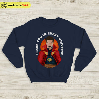 I Love You In Every Universe Sweatshirt Doctor Strange Shirt The Avengers Shirt - WorldWideShirt
