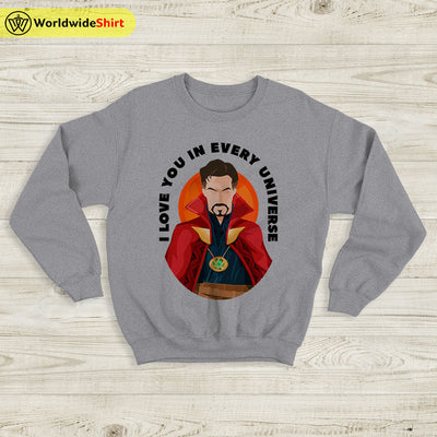 I Love You In Every Universe Sweatshirt Doctor Strange Shirt The Avengers Shirt - WorldWideShirt