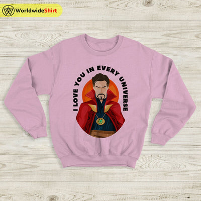 I Love You In Every Universe Sweatshirt Doctor Strange Shirt The Avengers Shirt - WorldWideShirt