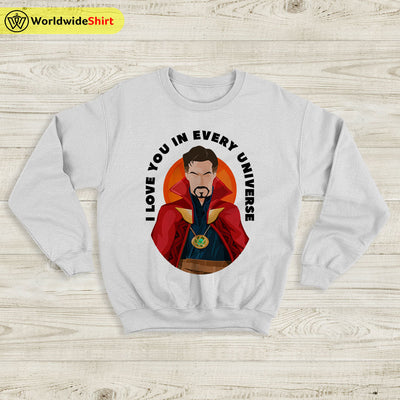 I Love You In Every Universe Sweatshirt Doctor Strange Shirt The Avengers Shirt - WorldWideShirt