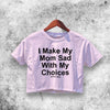 I Made My Mom Sad Crop Top Funny Shirt Aesthetic Y2K Shirt - WorldWideShirt
