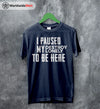 I Paused My Destroy Lonely T Shirt Destroy Lonely Shirt Rapper Shirt - WorldWideShirt