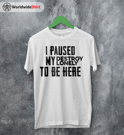 I Paused My Destroy Lonely T Shirt Destroy Lonely Shirt Rapper Shirt - WorldWideShirt