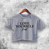 Love Yourself First Crop Top Funny Quote Shirt Aesthetic Y2K Shirt - WorldWideShirt