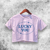 Lucky You Crop Top Lucky You Shirt Aesthetic Y2K Shirt - WorldWideShirt