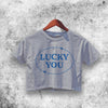 Lucky You Crop Top Lucky You Shirt Aesthetic Y2K Shirt - WorldWideShirt