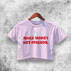Make Money Not Friends Crop Top Funny Quote Shirt Aesthetic Y2K Shirt - WorldWideShirt