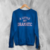 Mean Girls Sweatshirt Little Bit Dramatic Shirt Roncom Movie Crewneck - Royal Blue - WorldWideShirt