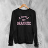 Mean Girls Sweatshirt Little Bit Dramatic Shirt Roncom Movie Crewneck - Black - WorldWideShirt