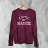 Mean Girls Sweatshirt Little Bit Dramatic Shirt Roncom Movie Crewneck - Red Maroon - WorldWideShirt