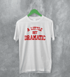 Mean Girls T-Shirt Little Bit Dramatic Shirt Roncom Movie Merch - White - WorldWideShirt