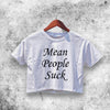 Mean People Suck Crop Top Mean People Suck Shirt Aesthetic Y2K Shirt - WorldWideShirt