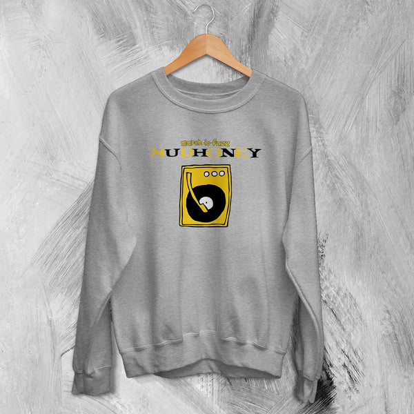 Mudhoney March to Fuzz Sweatshirt The Money Will Roll Right In 90s Mudhoney Shirt - Sport Grey - WorldWideShirt
